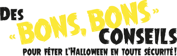 Des « Bons, Bons » conseils pour fêter l'Halloween en toute sécurité!