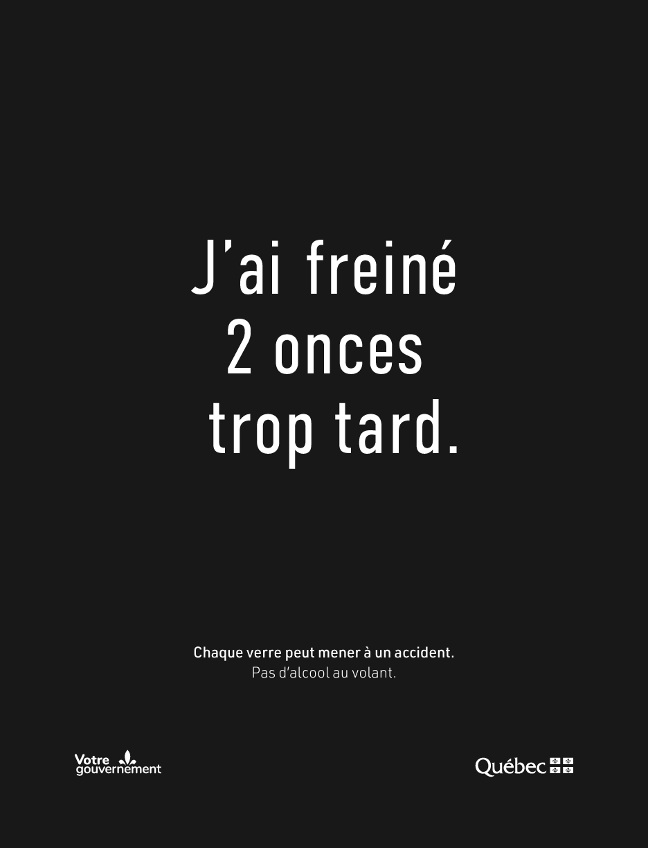 J'ai freiné 2 onces trop tard. Chaque verre peut mener à un accident.Pas d'alcool au volant