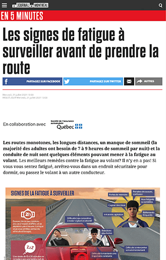 Journal de Montréal - Les signes de fatigue à surveiller avant de prendre la route. Les routes monotones, les longues distances, un manque de sommeil (la majorité des adultes ont besoin de 7 à 9 heures de sommeil par nuit) et la conduite de nuit sont quelques éléments pouvant mener à la fatigue au volant. Les meilleurs remèdes contre la fatigue au volant? Il n’y en a pas! Si vous vous sentez fatigué, arrêtez-vous dans un endroit sécuritaire pour dormir, ou passez le volant à un autre conducteur.