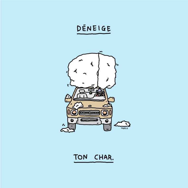 Illustration d’un véhicule vu de face, avec un énorme bloc de neige sur le toit. Il est inscrit : Déneige ton char.
