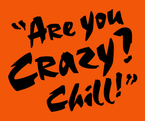 Animated Web banner that features the caption «Are you crazy? Chill! Whatever words it takes to convince a friend to slow down. Slow down! Speak up»