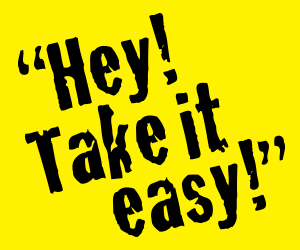 Animated Web banner that features the caption «Hey! Take it easy! Whatever words it takes to convince a friend to slow down. Slow down! Speak up»