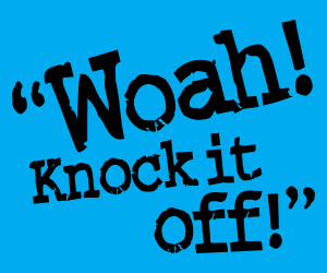 Animated Web banner that features the caption «Woah! Knock it off! Whatever words it takes to convince you to slow down. Slow down! Speak up»